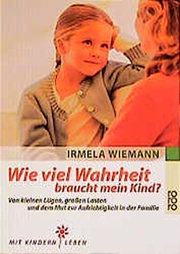 Download Wie viel Wahrheit braucht mein Kind?: Von kleinen Lügen, großen Lasten und dem Mut zur Aufrichtigkeit in der Familie Download Wie viel Wahrheit braucht mein Kind?: Von kleinen Lügen, großen Lasten und dem Mut zur Aufrichtigkeit in der Familie