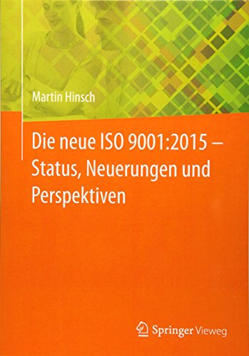 Die neue ISO 9001:2015 - Status, Neuerungen und Perspektiven