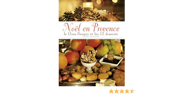 Amazon Fr Noel En Provence Le Gros Souper Et Les 13 Desserts Gedda Gui Monetti Robert Livres