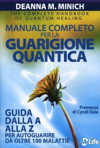 Manuale completo per la guarigione quantica. Guida alla A alla Z per autoguarire da oltre 100 malattie Manuale completo per la guarigione quantica. Guida alla A alla Z per autoguarire da oltre 100 malattie