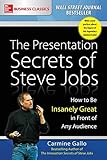The Presentation Secrets of Steve Jobs: How to be Insanely Great in Front of Any Audience by Carmine Gallo