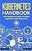Kubernetes Handbook: Non-Programmer's Guide To Deploy Applications With Kubernetes (Continuous Delivery) by Stephen Fleming