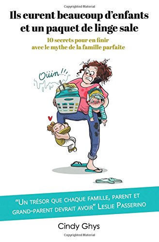 Ils eurent beaucoup d'enfants et un paquet de linge sale: 10 secrets pour en finir avec le mythe de la famille parfaite Ils eurent beaucoup d'enfants et un paquet de linge sale: 10 secrets pour en finir avec le mythe de la famille parfaite
