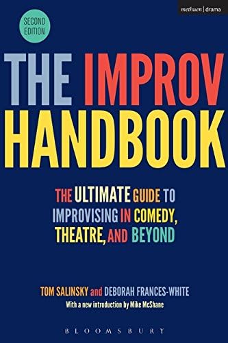 The Improv Handbook (Performance Books): The Ultimate Guide to Improvising in Comedy, Theatre, and Beyond