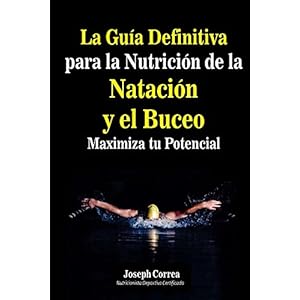 La Guia Definitiva para la Nutricion de la Natacion y el Buceo: Maximiza tu Potencial