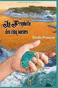 La Prophetie Des Cinq Soeurs Elodie Francois Babelio