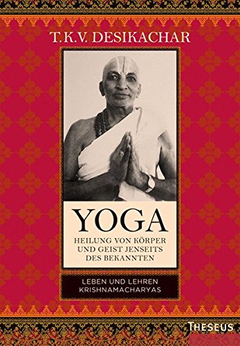 Download Yoga - Heilung von Körper und Geist jenseits des bekannten: Leben und Lehren Krishnamacharyas Download Yoga - Heilung von Körper und Geist jenseits des bekannten: Leben und Lehren Krishnamacharyas