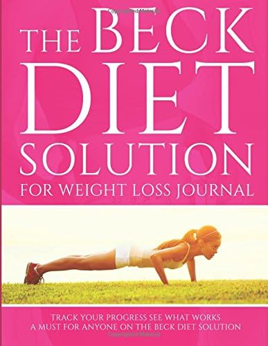 The Beck Diet Solution for Weight Loss Journal: Track Your Progress See What Works: A Must for Anyone on the Beck Diet Solution
