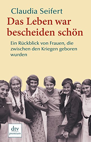 Download Das Leben war bescheiden schön: Ein Rückblick von Frauen, die zwischen den Kriegen geboren wurden Download Das Leben war bescheiden schön: Ein Rückblick von Frauen, die zwischen den Kriegen geboren wurden