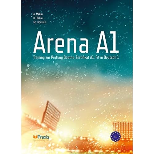 Arena A1: Training zur Prüfung Goethe-Zertifikat A1: Fit in Deutsch 1 Arena A1: Training zur Prüfung Goethe-Zertifikat A1: Fit in Deutsch 1