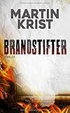 Bücher Neuerscheinungen 2022 - Brandstifter: Thriller von Martin Krist