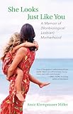 Image de She Looks Just Like You: A Memoir of (Nonbiological Lesbian) Motherhood