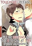 Touch me, please Vol.1 (Yaoi Manga): I'll be waiting in the 8th car at 7:45 every morning. (English Edition) by