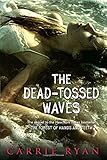 The Dead-Tossed Waves (Forest of Hands and Teeth, Band 2) by 