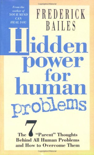 Hidden Power for Human Problems: The 7 "Parent" Thoughts Behind All Human Problems and How to Overcome Them