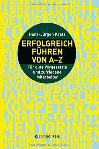 Erfolgreich führen von A-Z: Für gute Vorgesetzte und zufriedene Mitarbeiter (metropolitan Bücher)