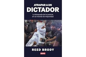 Atrapar a un dictador: La búsqueda de la justicia en un mundo de impunidad (Biografías y Memorias)