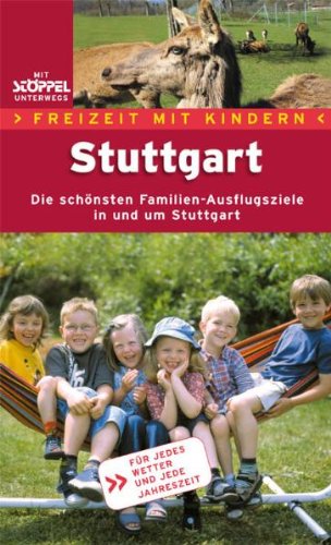 Download Stuttgart. Freizeit mit Kindern: Die schönsten Familien-Ausflugsziele in und um Stuttgart. Für jedes Wetter und jede Jahreszeit Download Stuttgart. Freizeit mit Kindern: Die schönsten Familien-Ausflugsziele in und um Stuttgart. Für jedes Wetter und jede Jahreszeit
