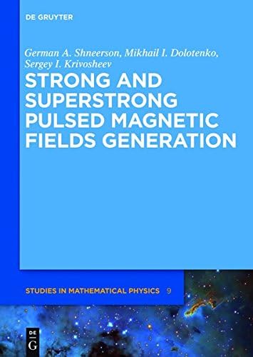 Strong and Superstrong Pulsed Magnetic Fields Generation (De Gruyter Studies in Mathematical Physics): 9