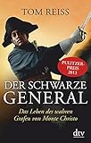 Der schwarze General: Das Leben des wahren Grafen von Monte Christo by