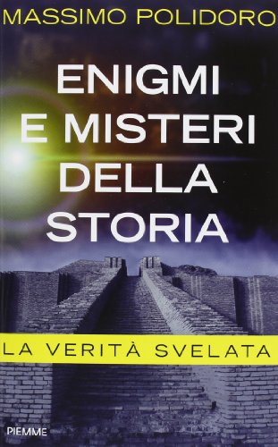 Enigmi e misteri della storia. La verità svelata