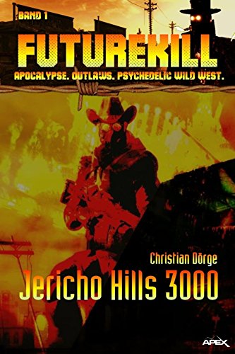 FUTUREKILL, Band 1: JERICHO HILLS 3000: Apocalypse. Outlaws. Psychedelic Wild West. (German Edition) FUTUREKILL, Band 1: JERICHO HILLS 3000: Apocalypse. Outlaws. Psychedelic Wild West. (German Edition)