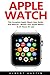 Produktbild Apple Watch: The Complete Apple Watch User Guide And Manual - Master Your Apple Watch In 24 Hours Or Less!