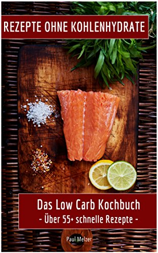 Download Rezepte ohne Kohlenhydrate: Das Low Carb Kochbuch: Über 55+ schnelle Rezepte (low carb high fat, kochen ohne kohlenhydrate, low carb deutsch, Low Carb Kochbuch) Download Rezepte ohne Kohlenhydrate: Das Low Carb Kochbuch: Über 55+ schnelle Rezepte (low carb high fat, kochen ohne kohlenhydrate, low carb deutsch, Low Carb Kochbuch)