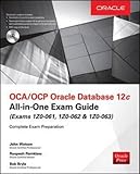 OCA/OCP Oracle Database 12c All-In-One Exam Guide (Exams 1Z0-061, 1Z0-062, & 1Z0-063) by