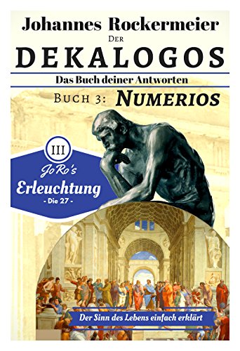 Download Der Dekalogos - Das Buch deiner Antworten. Buch 3: Numerios: Der Sinn des Lebens einfach erklärt (Erleuchtung 1) Download Der Dekalogos - Das Buch deiner Antworten. Buch 3: Numerios: Der Sinn des Lebens einfach erklärt (Erleuchtung 1)