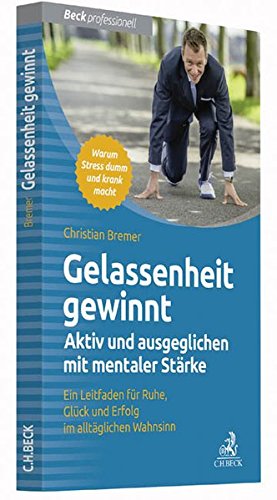 Download Gelassenheit gewinnt: Aktiv und ausgeglichen mit mentaler Stärke