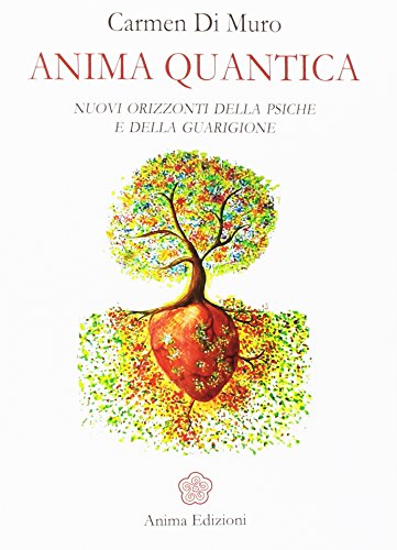 Anima quantica. Nuovi orizzonti della psiche e della guarigione libro