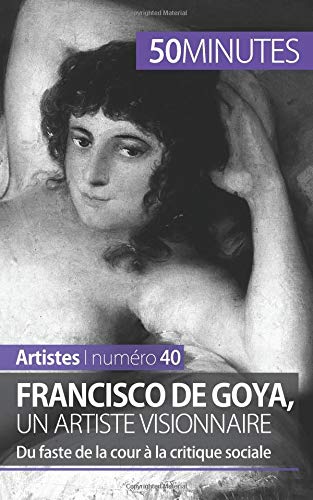 Download Francisco de Goya, un artiste visionnaire: Du faste de la cour à la critique sociale Download Francisco de Goya, un artiste visionnaire: Du faste de la cour à la critique sociale