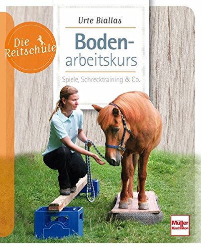 Download Bodenarbeitskurs: Spiele, Schrecktraining & Co. (Die Reitschule)