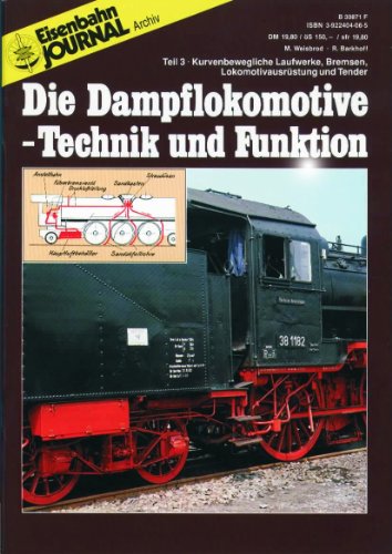 Preisvergleich Produktbild Die Dampflokomotive - Technik und Funktion - Teil 3 - Kurvenbewegliche Laufwerke, Bremsen, Lokomotivausrüstungen und Tender - Eisenbahn Journal Archiv