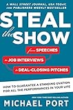 Image de Steal the Show: From Speeches to Job Interviews to Deal-Closing Pitches, How to Guarantee