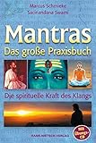 Das große Praxisbuch der Mantras: Nutzen Sie die Kraft spirituellen Klangs
