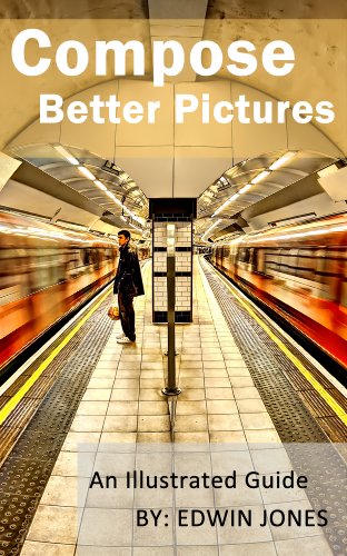Download Compose Better Pictures: A Beginners Guide on How to Improve Your Digital Photography with Better Composition 2013 (Take Better Pictures For Beginners) Download Compose Better Pictures: A Beginners Guide on How to Improve Your Digital Photography with Better Composition 2013 (Take Better Pictures For Beginners)