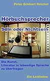 Hörbuchsprecher - Sein oder Nichtsein: Die Kunst, Literatur in lebendige Sprache zu übertragen - Ein Leitfaden by Peter Eckhart Reichel