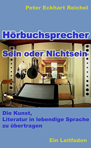 Hörbuchsprecher - Sein oder Nichtsein: Die Kunst, Literatur in lebendige Sprache zu übertragen - Ein Leitfaden