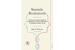 Seninle Baslamadi: Kalitsal Aile Travmalarinin Kim Oldugumuza Etkileri ve Sorunlarin Üstesinden Gelebilmenin Yollari