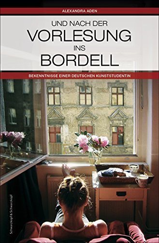 Download Und nach der Vorlesung ins Bordell: Bekenntnisse einer deutschen Kunststudentin Download Und nach der Vorlesung ins Bordell: Bekenntnisse einer deutschen Kunststudentin