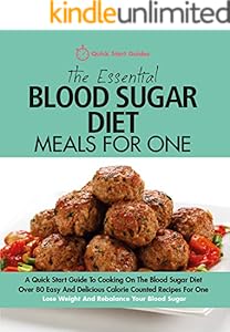 The Essential Blood Sugar Diet Meals For One: A Quick Start Guide To Cooking On The Blood Sugar Diet. Over 80 Easy And Delicious Calorie Counted Recipes For One