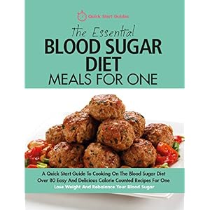 The Essential Blood Sugar Diet Meals For One: A Quick Start Guide To Cooking On The B