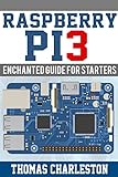 Raspberry PI3: Enchanted Guide for Starters (English Edition) by 