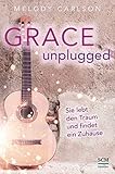 Grace Unplugged: Sie lebt den Traum und findet ein Zuhause by Melody Carlson