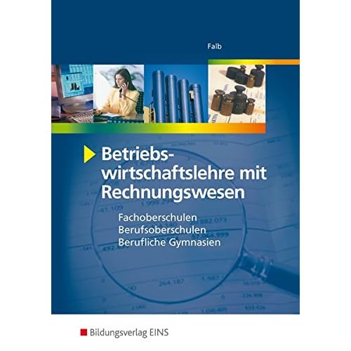 [PDF] Betriebswirtschaftslehre mit Rechnungswesen für Fachoberschulen - Berufsoberschulen - Berufliche Gymnasien - EURO - Schülerband für 11. und 12. Klasse (FOS) / Vorstufe 12. Klasse (BOS) KOSTENLOS DOWNLOAD