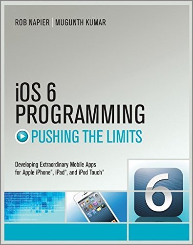 iOS 6 Programming Pushing the Limits: Advanced Application Development for Apple iPhone, iPad and iPod Touch by Rob Napier (2012-12-10)