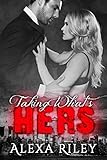 Front cover for the book Taking What's Hers by Alexa Riley