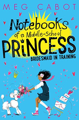 Télécharger Bridesmaid-in-Training (Notebooks of a Middle-School Princess Book 2) (English Edition) Gratuit